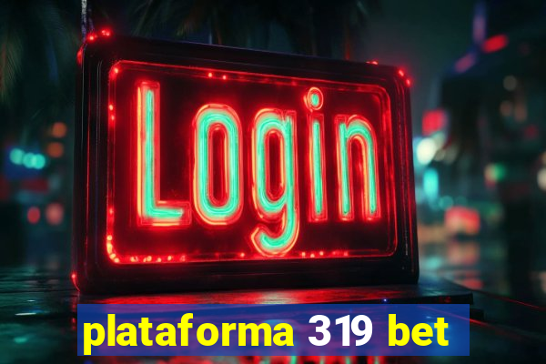 plataforma 319 bet